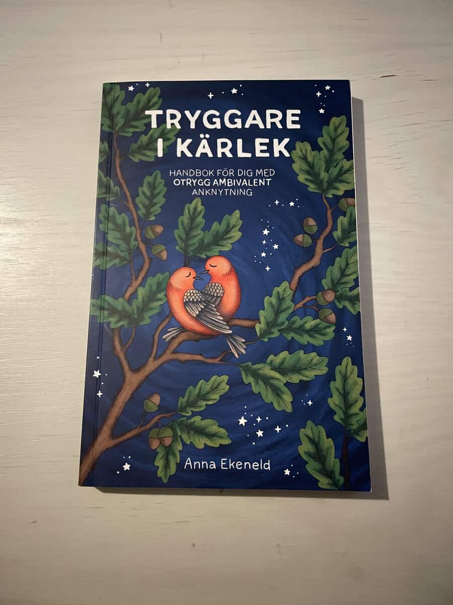 Anna Ekeneld : Tryggare i kärlek -handbok för dig med otrygg ambivalent anknytning