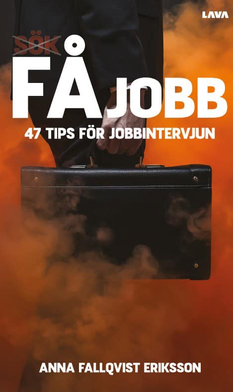 Anna Fallqvist Eriksson : Få jobb : 47 tips för jobbintervjun