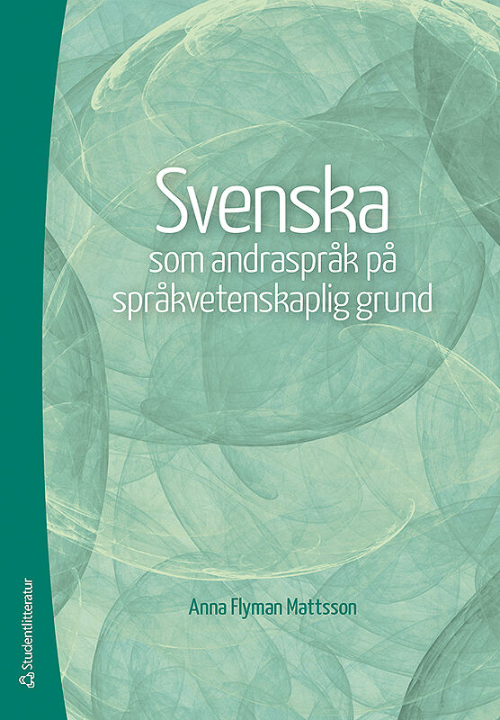 Anna Flyman-Mattsson : Svenska som andraspråk på språkvetenskaplig grund