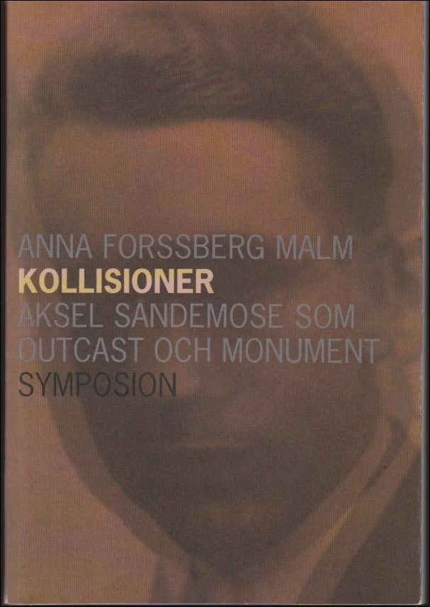 Anna Forssberg Malm : Kollisioner ; Aksel Sandemose som outcast och monument