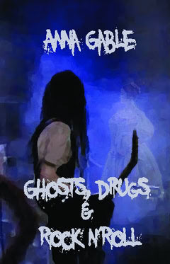 Anna Gable : Ghosts, Drugs & Rock n'Roll