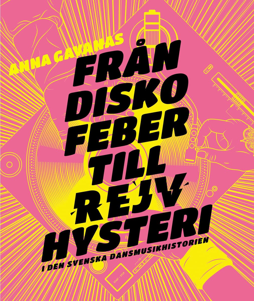 Anna Gavanas : Från diskofeber till rejvhysteri i den svenska dansmusikhistorien