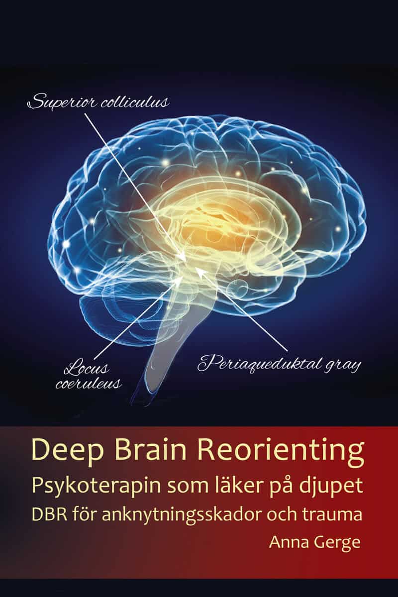 Anna Gerge : Deep brain reorienting : psykoterapin som läker på djupet - DBR för anknytningsskador och trauma
