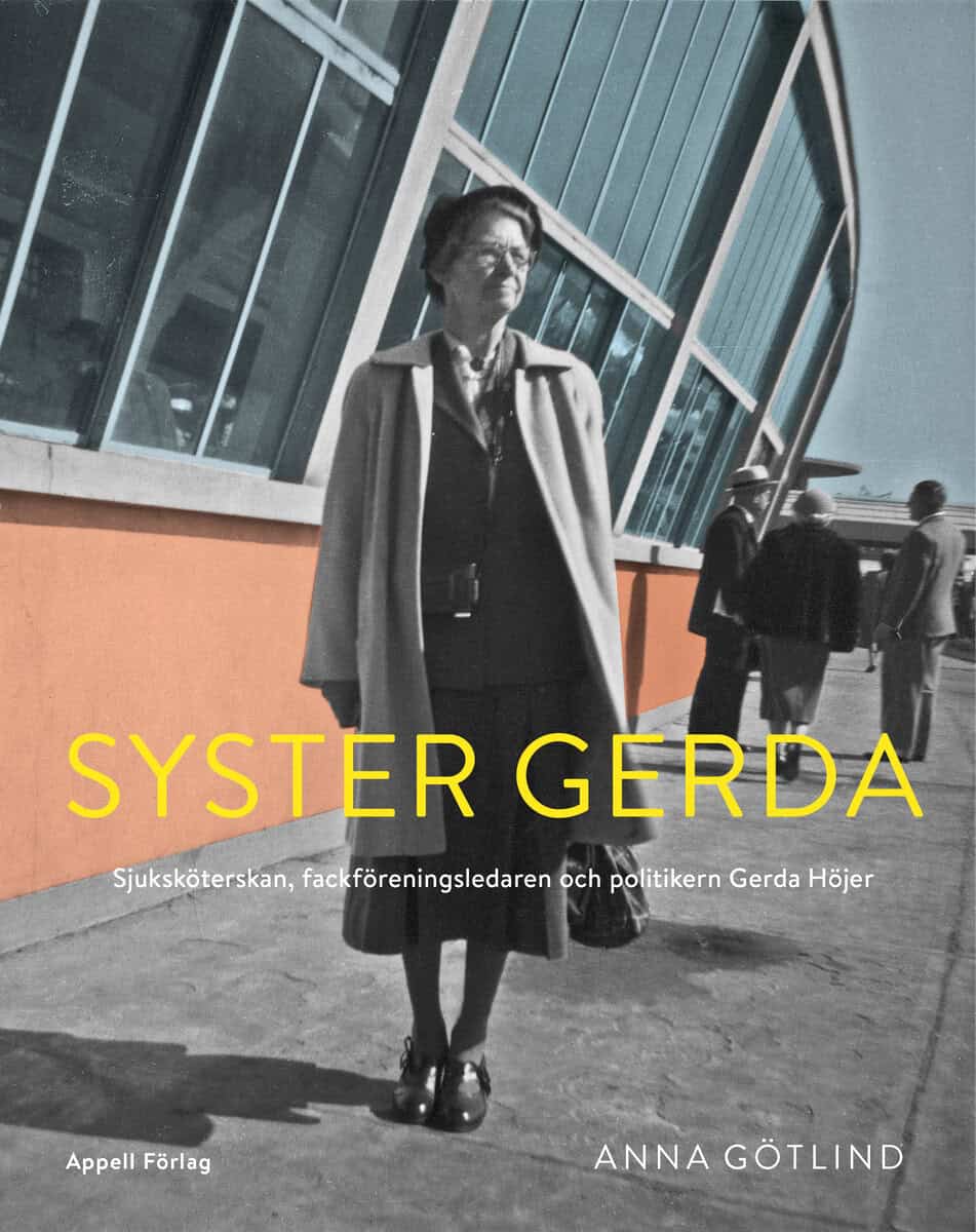 Anna Götlind : Syster Gerda : sjuksköterskan, fackföreningsledaren och politikern Gerda Höjer