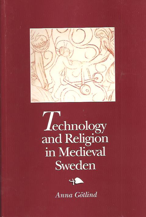 Anna Götlind : Technology and religion in medieval Sweden