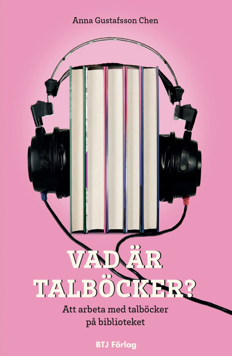 Anna Gustafsson Chen : Vad är talböcker? : att arbeta med talböcker på biblioteket