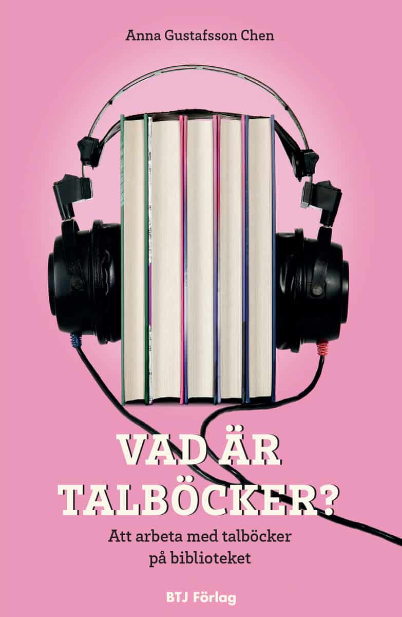 Anna Gustafsson Chen : Vad är talböcker? : att arbeta med talböcker på biblioteket