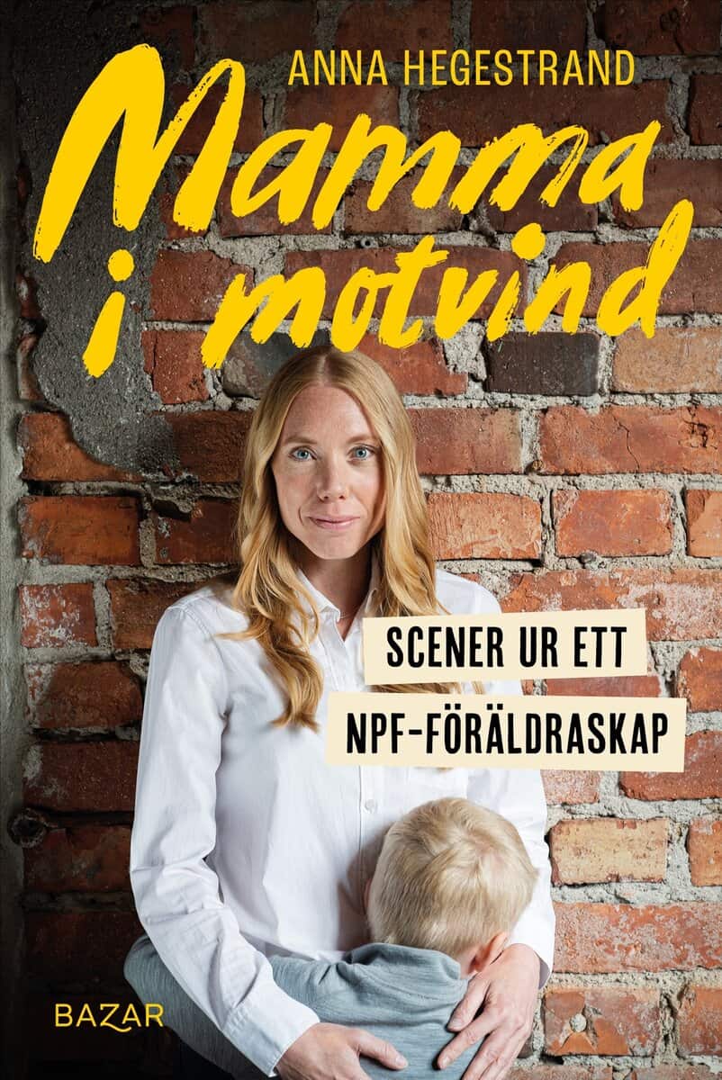Anna Hegestrand : Mamma i motvind : Scener ur ett NPF-föräldraskap