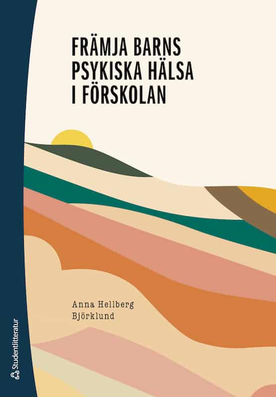 Anna Hellberg Björklund : Främja barns psykiska hälsa i förskolan