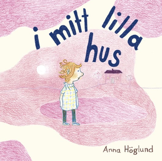 Anna Höglund : I mitt lilla hus