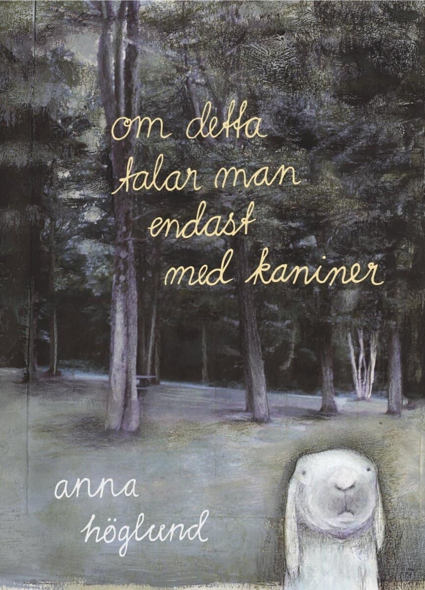 Anna Höglund : Om detta talar man endast med kaniner