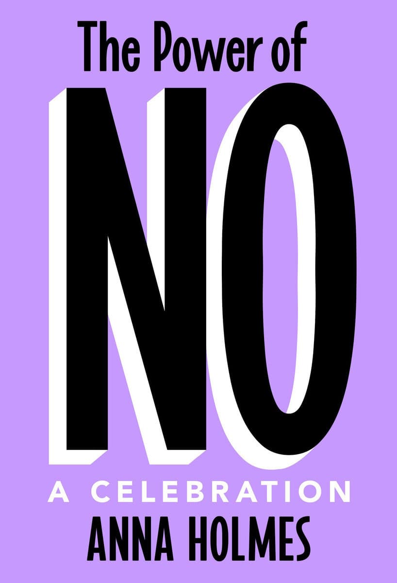 Anna Holmes : The Power of No
