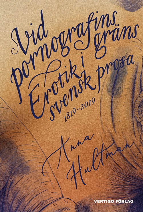 Anna Hultman : Vid pornografins gräns : erotik i svensk prosa 1819-2019
