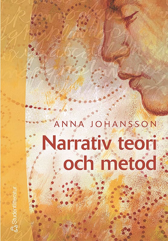 Anna Johansson : Narrativ teori och metod : med livsberätteslen i fokus