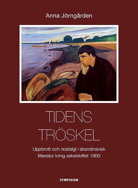 Anna Jörngården : Tidens tröskel : uppbrott och nostalgi i skandinavisk litteratur kring sekelskiftet 1900