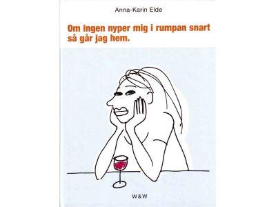Anna-Karin Elde : Om ingen nyper mig i rumpan snart så går jag hem