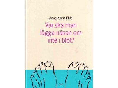 Anna-Karin Elde : Var ska man lägga näsan om inte i blöt?