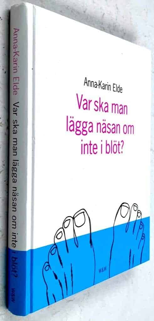 Anna-Karin Elde : Var ska man lägga näsan om inte i blöt