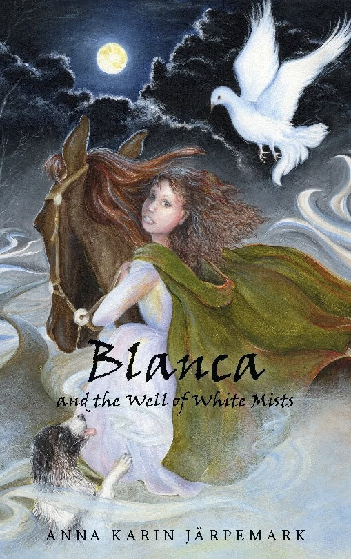 Anna Karin Järpemark : Blanca and the well of white mists