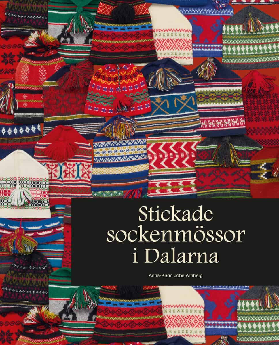 Anna-Karin Jobs Arnberg : Stickade sockenmössor i Dalarna