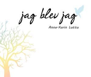 Anna-Karin Luttu : Jag blev jag