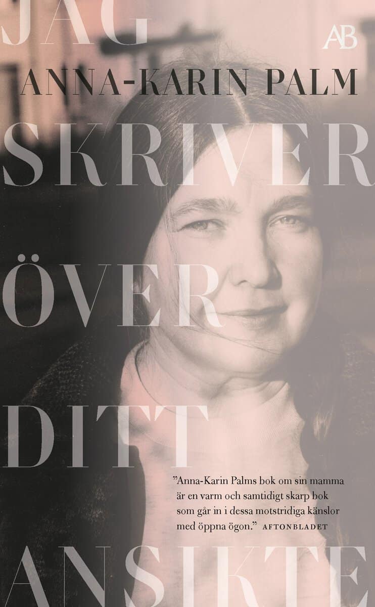 Anna-Karin Palm : Jag skriver över ditt ansikte