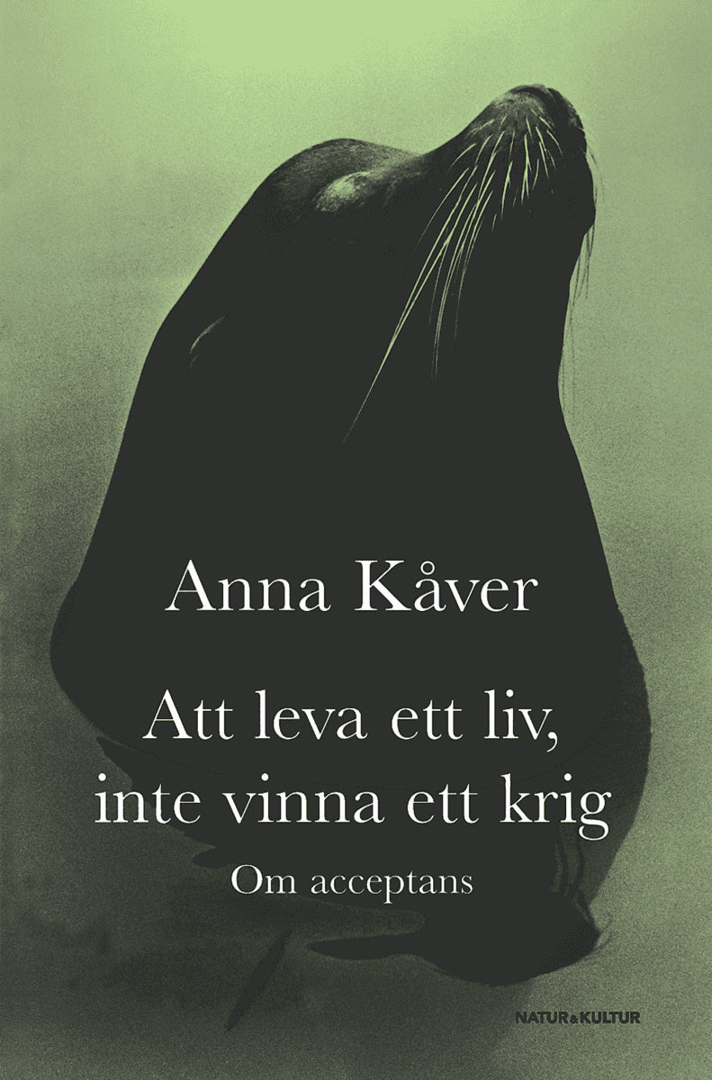 Anna Kåver : Att leva ett liv, inte vinna ett krig : om acceptans