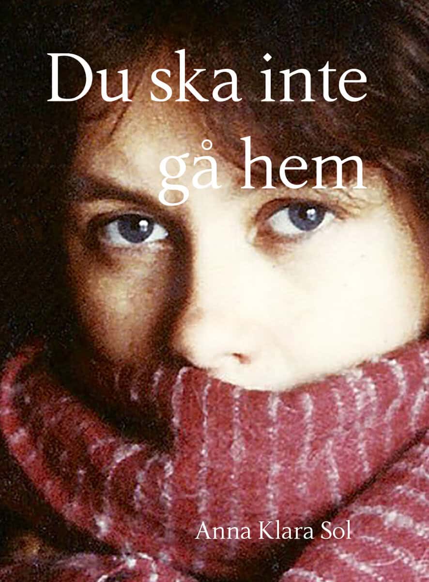 Anna Klara Sol : Du ska inte gå hem