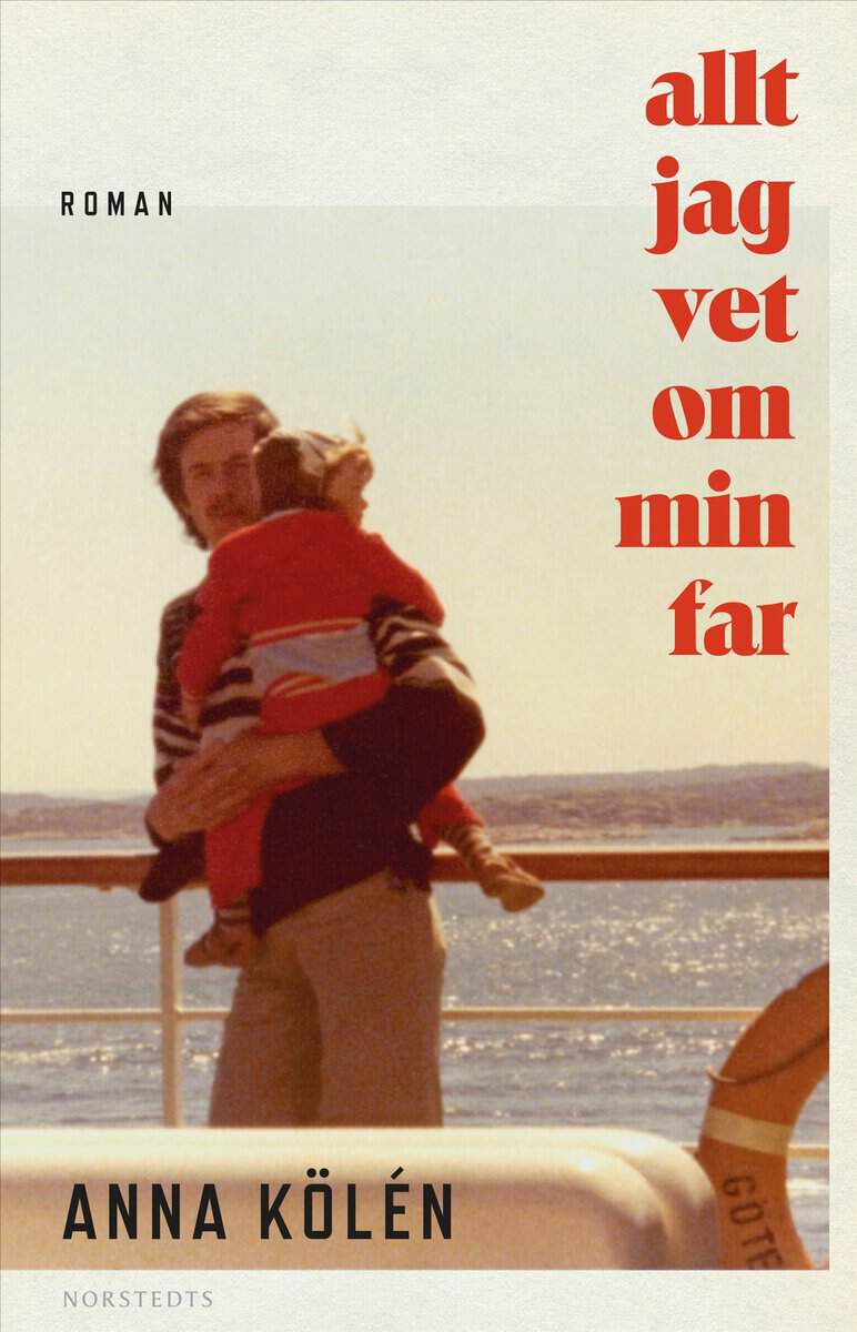 Anna Kölén : Allt jag vet om min far