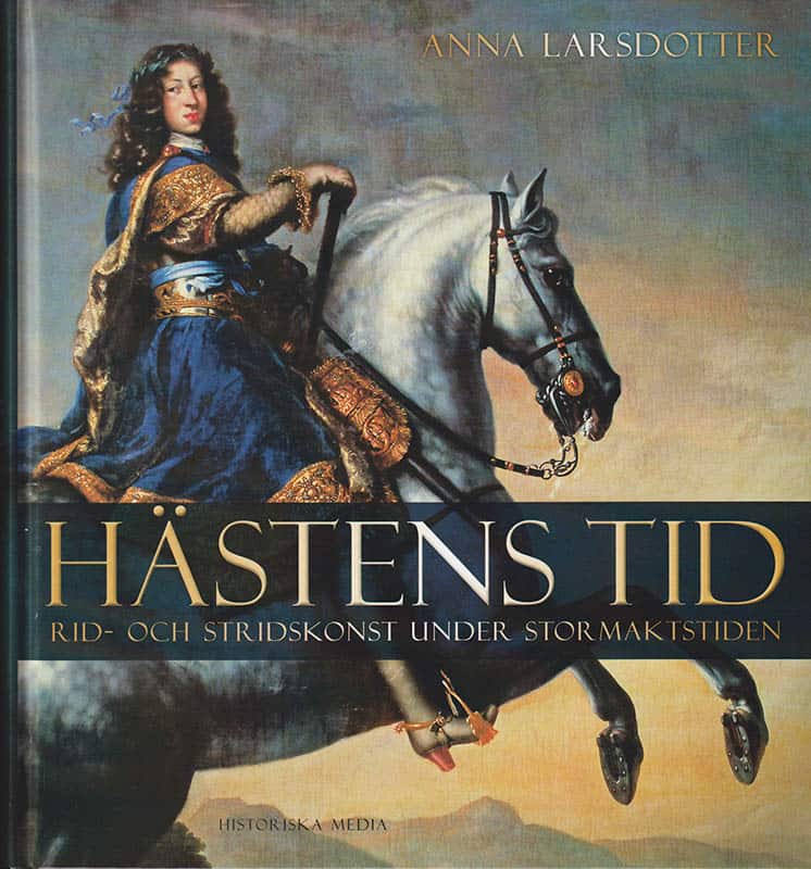 Anna Larsdotter : Hästens tid. Rid- och krigskonst under stormaktstiden