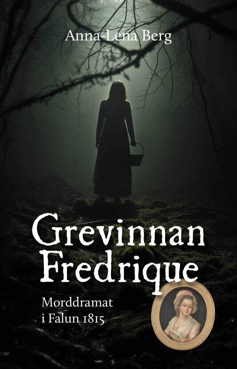 Anna-Lena Berg : Grevinnan Fredrique : morddramat i Falun 1815