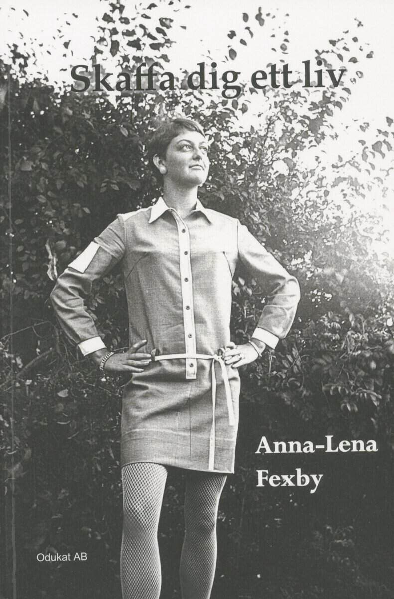Anna-Lena Fexby : Skaffa dig ett liv
