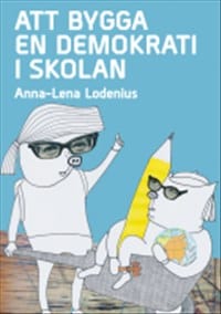 Anna-Lena Lodenius : Att bygga en demokrati i skolan