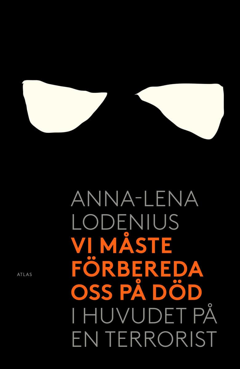 Anna-Lena Lodenius : Vi måste förbereda oss på död : i huvudet på en terrorist