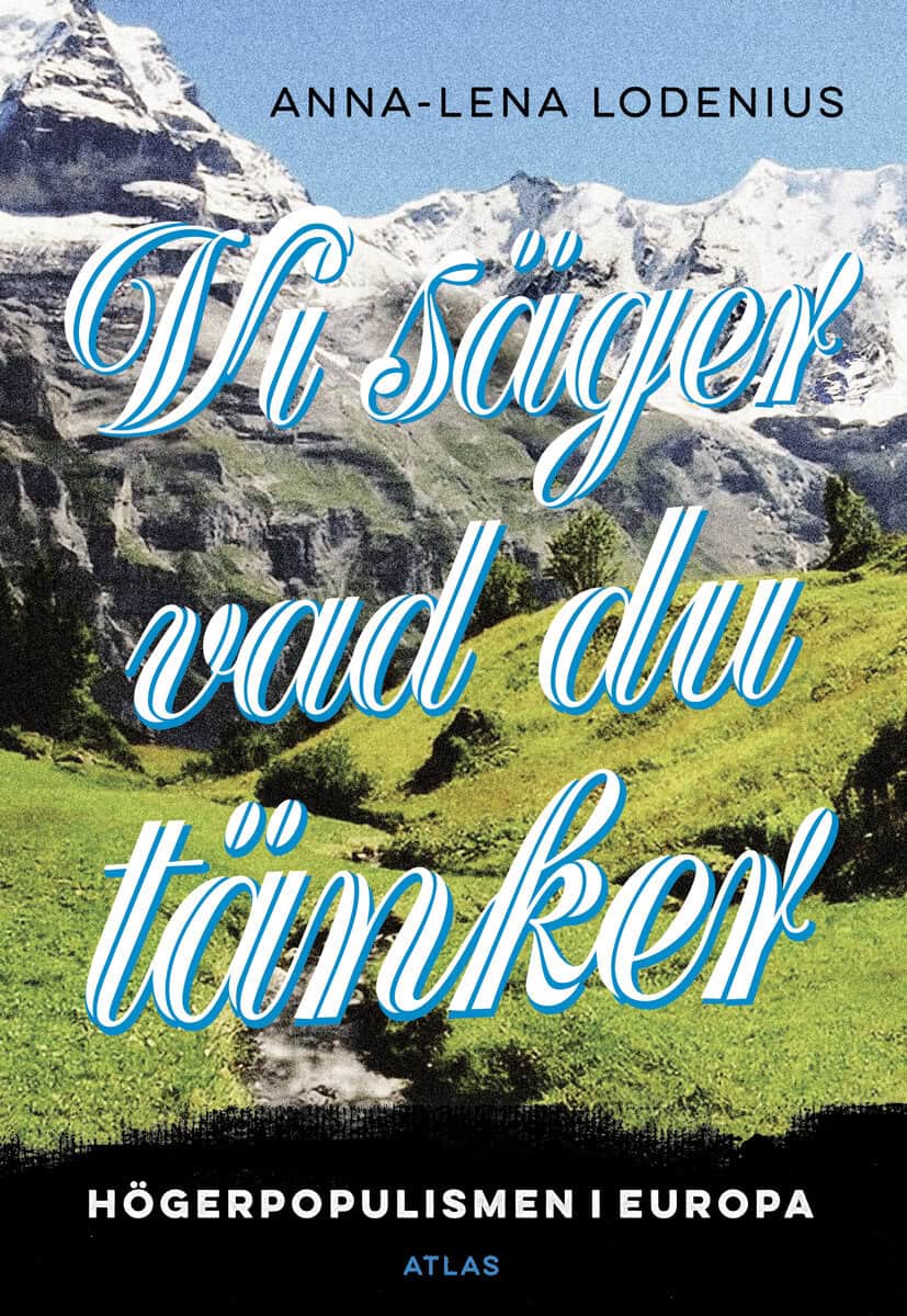Anna-Lena Lodenius : Vi säger vad du tänker : högerpopulismen i Europa