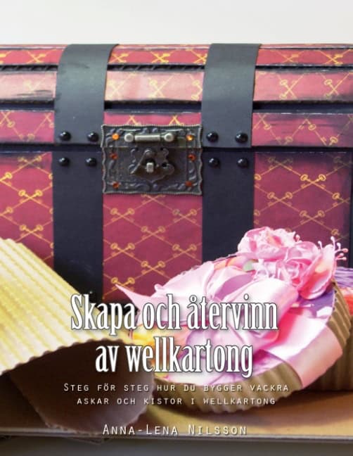 Anna-Lena Nilsson : Skapa och återvinn av wellkartong