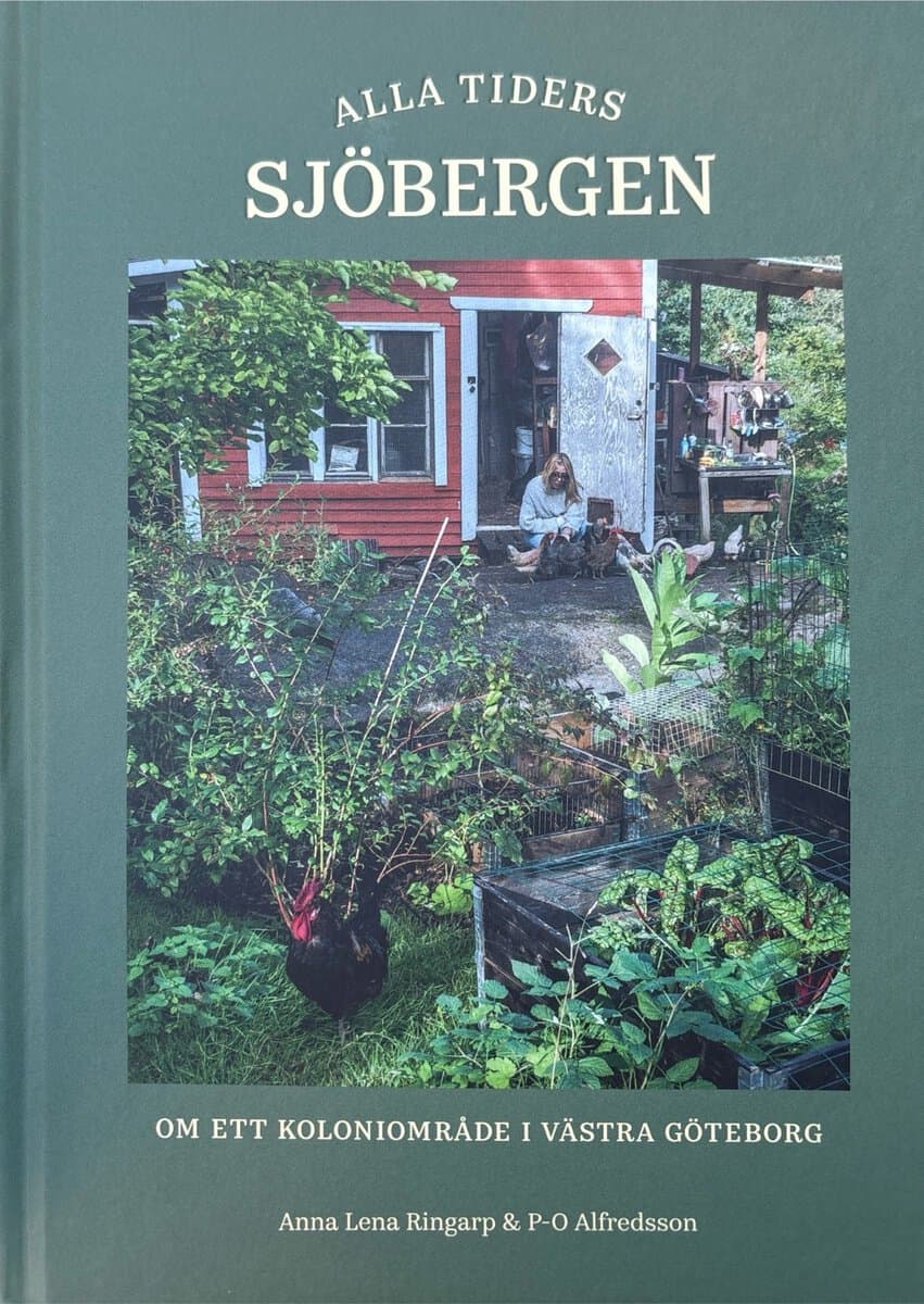 Anna Lena Ringarp : Alla tiders Sjöbergen : om ett koloniområde i västra Göteborg