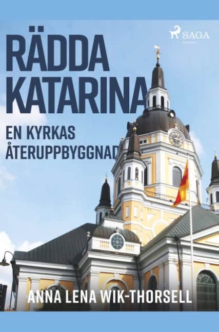 Anna Lena Wik-Thorsell : Rädda Katarina : en kyrkas återuppbyggnad