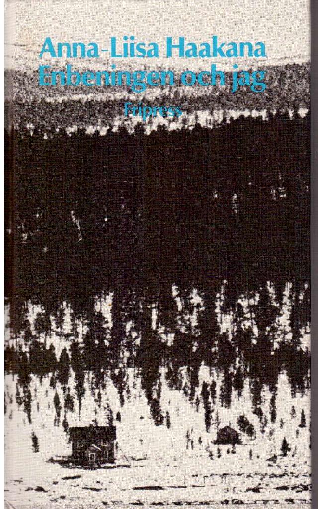 Anna-Liisa Haakana : Enbeningen och jag