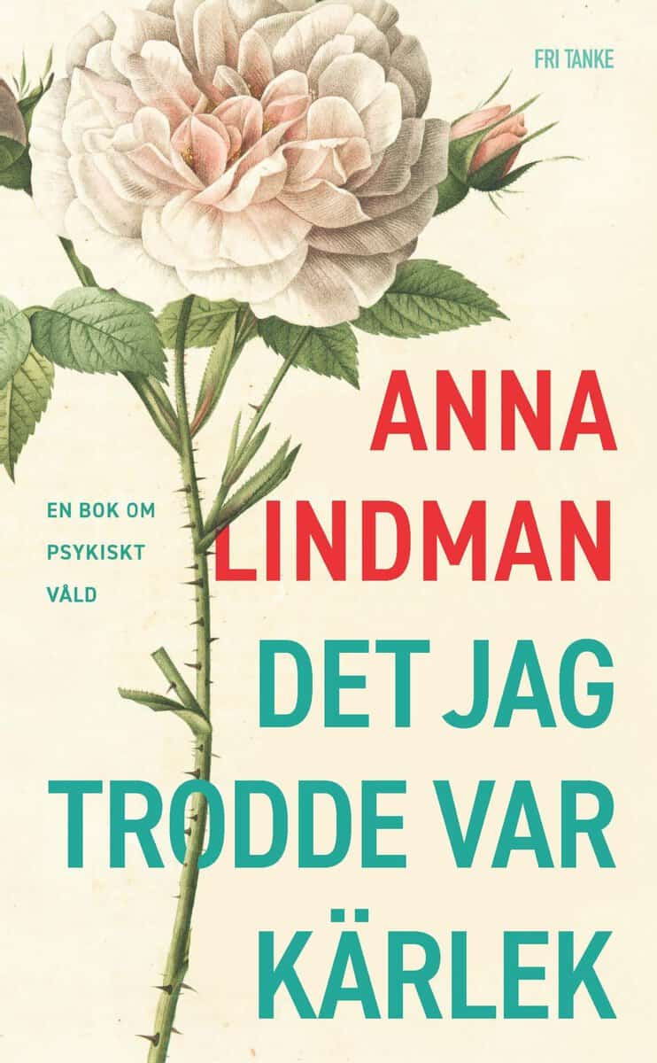 Anna Lindman : Det jag trodde var kärlek : en bok om psykisk våld