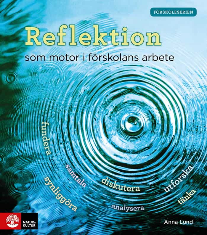 Anna Lund : Reflektion som motor i förskolans arbete