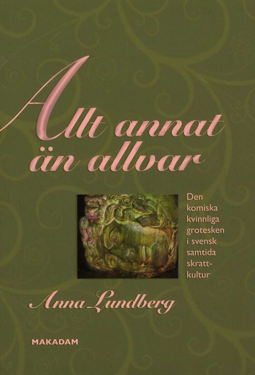 Anna Lundberg : Allt annat än allvar : den komiska kvinnliga grotesken i svensk samtida skrattkultur