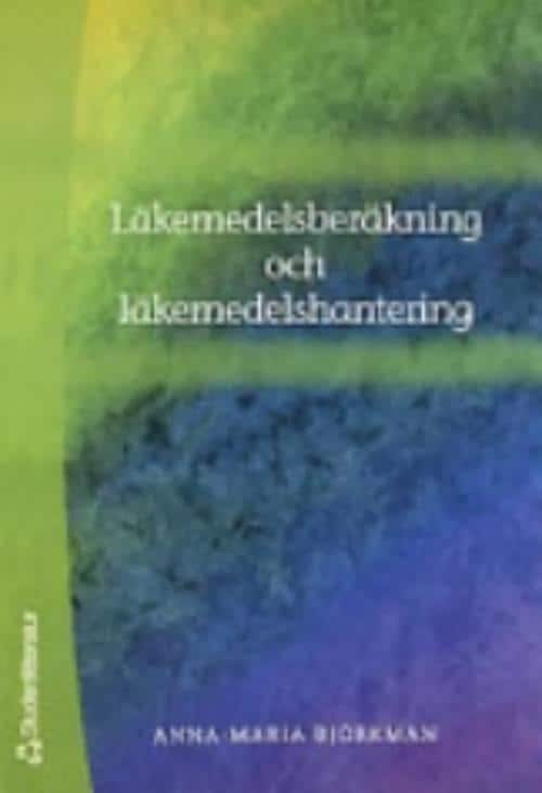 Anna-Maria Björkman : Läkemedelsberäkning och läkemedelshantering