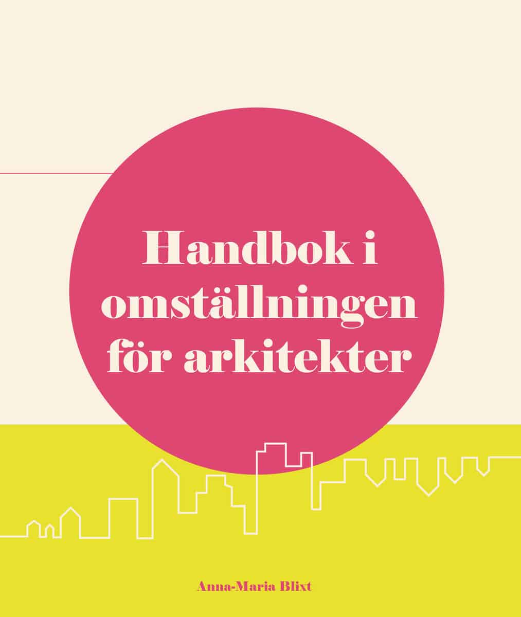 Anna-Maria Blixt : Handbok i omställningen för arkitekter