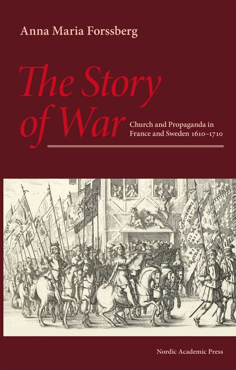 Anna Maria Forssberg : The story of war : church and propaganda in France and Sweden in 1610-1710