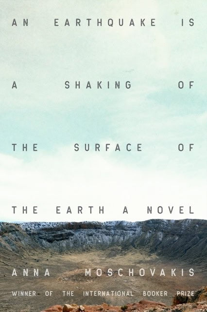 Anna Moschovakis : An Earthquake is A Shaking of the Surface of the Earth