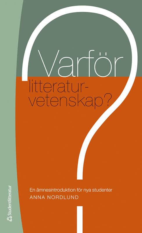 Anna Nordlund : Varför litteraturvetenskap? : en ämnesintroduktion för nya studenter