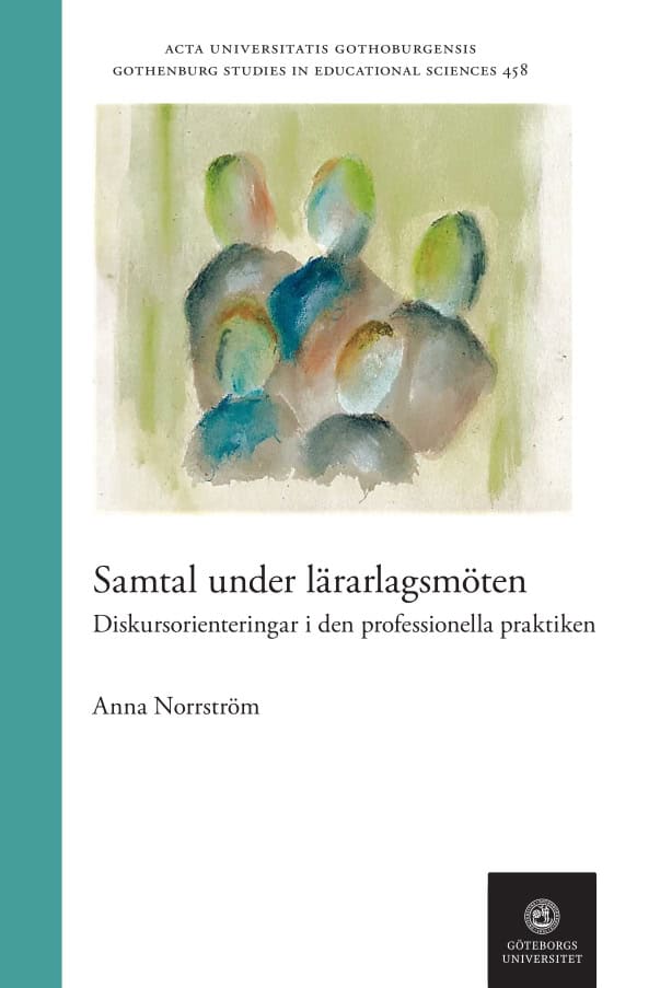 Anna Norrström : Samtal under lärarlagsmöten : diskursorienteringar i den professionella praktiken