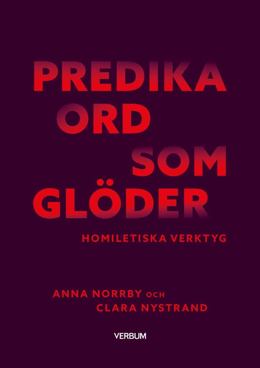 Norrby, Anna ; Nystrand, Clara : Predika ord som glöder : homiletiska verktyg