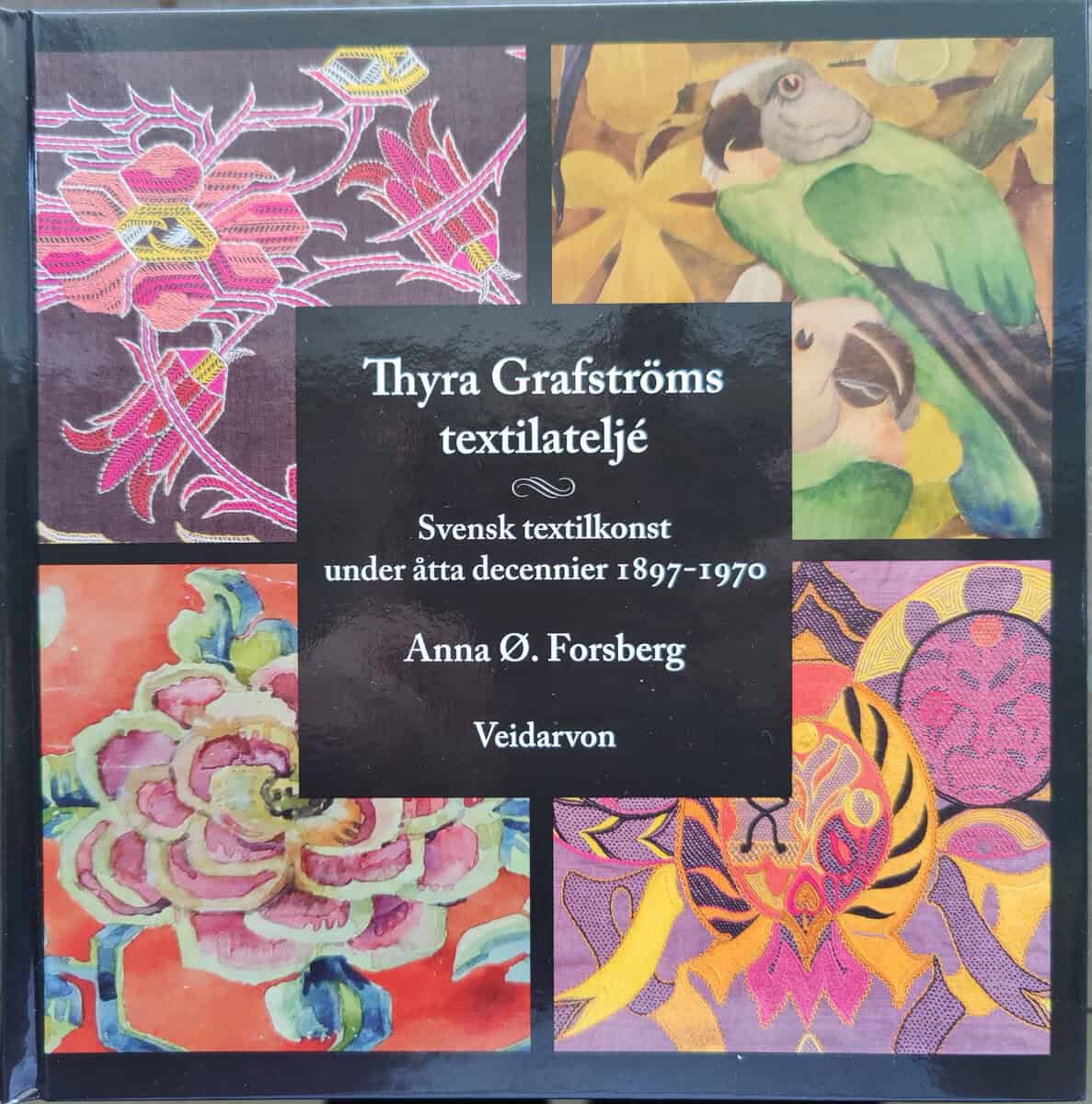 Anna Ø. Forsberg : Thyra Grafströms textilateljé – svensk textilkonst under åtta decennier 1897-1970